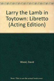 Larry the Lamb in Toytown: Libretto (Acting Edition)
