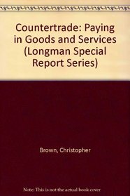 Countertrade: Paying in Goods and Services (Longman special reports)