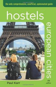 Hostels European Cities, 5th: The Only Comprehensive, Unofficial, Opinionated Guide (Hostels Series)