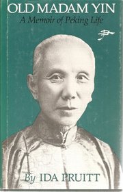 Old Madam Yin: A Memoir of Peking Life , 1926-1938