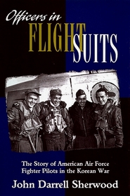 Officers in Flight Suits: The Story of American Air Force Fighter Pilots in the Korean War