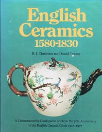 English ceramics, 1580-1830: A commemorative catalogue of ceramics and enamels to celebrate the 50th anniversary of the English Ceramic Circle, 1927-1977