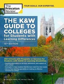 The K&W Guide to Colleges for Students with Learning Differences, 13th Edition: 350 Schools with Programs or Services for Students with ADHD or Learning Disabilities (College Admissions Guides)