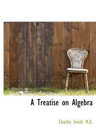 A Treatise on Algebra