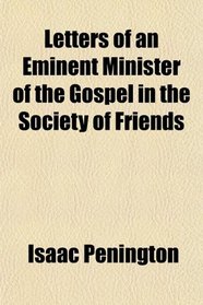 Letters of an Eminent Minister of the Gospel in the Society of Friends