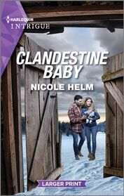 Clandestine Baby (Covert Cowboy Soldiers, Bk 6) (Harlequin Intrigue, No 2165) (Larger Print)