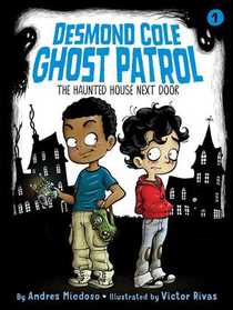 The Haunted House Next Door (Desmond Cole Ghost Patrol, Bk 1)