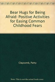 Bear Hugs for Being Afraid: Positive Activities for Easing Common Childhood Fears (Bear Hugs (Totline))