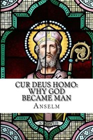 Cur Deus Homo: Why God Became Man