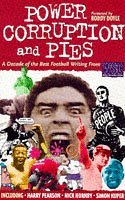 Power, Corruption and Pies: A Decade of the Best Football Writing from 