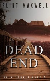 Dead End: A Zombie Novel (Jack Zombie) (Volume 5)