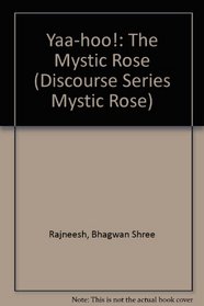 Yaa-Hoo the Mystic Rose: The Mystic Rose (Discourse Series Mystic Rose)