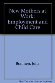 New Mothers at Work: Employment and Child Care