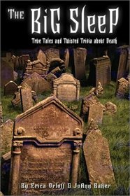 The Big Sleep : True Tales and Twisted Trivia about Death