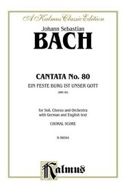 Cantata No. 80 -- Ein feste Burg ist unser Gott: SATB with SATB Soli (German, English Language Edition) (Kalmus Edition) (German Edition)