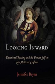 Looking Inward: Devotional Reading and the Private Self in Late Medieval England (The Middle Ages Series)