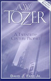 A.W.Tozer: A Twentieth Century Prophet