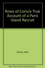 Rows of Corn/a True Account of a Paris Island Recruit
