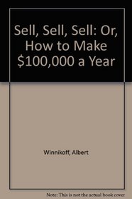 Sell, Sell, Sell: Or, How to Make $100,000 a Year