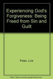 Experiencing God's forgiveness: Being freed from sin and guilt