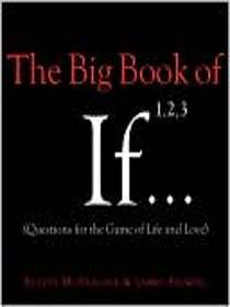 The Big Book of If  (Questions for the Game of Life and Love)