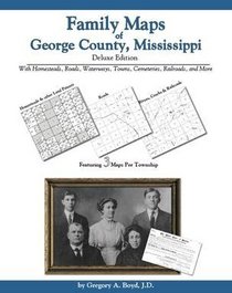 Family Maps of George County, Mississippi Deluxe Edition