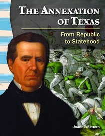 The Annexation of Texas: From Republic to Statehood (Primary Source Readers: Texas History)