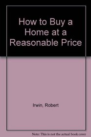 How to Buy a Home at a Reasonable Price