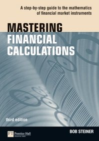 Mastering Financial Calculations: A step-by-step guide to the mathematics of financial market instruments (3rd Edition)