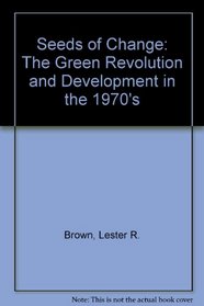 Seeds of Change, The Green Revolution and Development in the 1970's