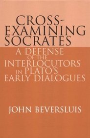 Cross-Examining Socrates : A Defense of the Interlocutors in Plato's Early Dialogues