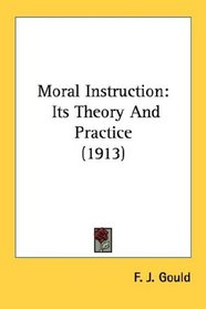 Moral Instruction: Its Theory And Practice (1913)