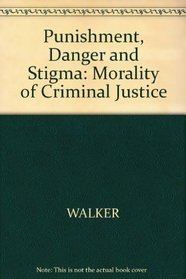 Punishment, Danger and Stigma: Morality of Criminal Justice