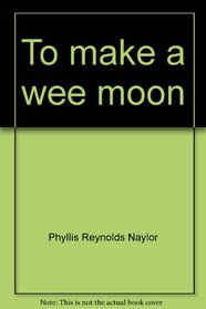 To Make a Wee Moon