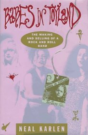 Babes in Toyland: : The Making and Selling of a Rock and Roll Band
