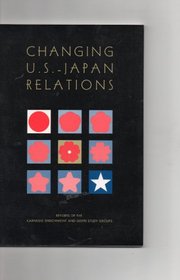 Changing U.S.-Japan Relations: Reports of the Carnegie Endowment and Gispri Study Groups (Carnegie Endowment for International Peace)