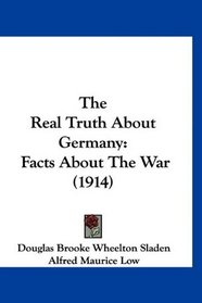 The Real Truth About Germany: Facts About The War (1914)