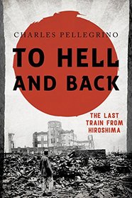 To Hell and Back: The Last Train from Hiroshima (Asia/Pacific/Perspectives)