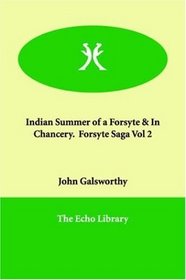 Indian Summer of a Forsyte & In Chancery.  Forsyte Saga Vol 2 (The Forsyte Saga)