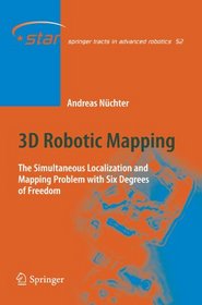 3D Robotic Mapping: The Simultaneous Localization and Mapping Problem with Six Degrees of Freedom (Springer Tracts in Advanced Robotics)