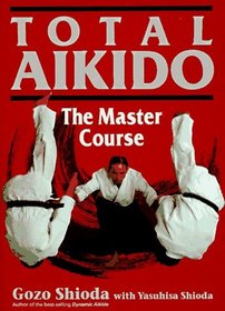 Total Aikido: The Master Course (Bushido--The Way of the Warrior)