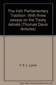 The Irish Parliamentary Tradition: With three essays on the Treaty debate (Thomas Davis lectures)