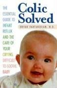 Colic Solved: The Essential Guide to Infant Reflux and the Care of Your Crying, Difficult-to- Soothe Baby