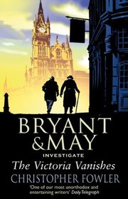 Bryant & May Investigate the Victoria Vanishes (Bryant & May: Peculiar Crimes Unit, Bk 6)