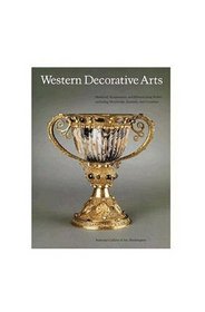 Western Decorative Arts: Volume 1 (The Collections of the National Gallery of Art Systematic Catalogue) (v. 1)
