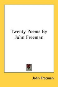Twenty Poems By John Freeman