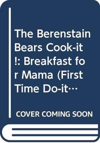 The Berenstain Bears Cook-It!: Breakfast for Mama (First Time Do It Books)