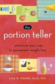 The Portion Teller : Smartsize Your Way to Permanent Weight Loss
