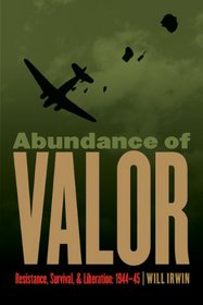 Abundance of Valor: Resistance, Survival, and Liberation: 1944-45