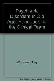 Psychiatric Disorders in Old Age: Handbook for the Clinical Team